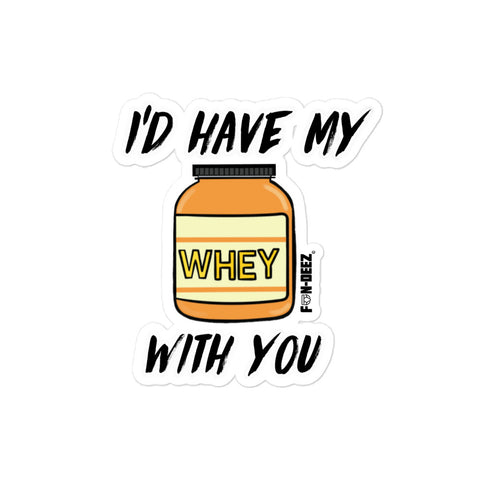 I’d Have My Whey With You Sticker