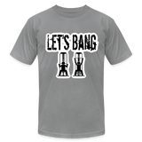 Let’s Bang Unisex T-Shirt - slate