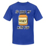 I’d Have My Whey With You Unisex T-Shirt - royal blue