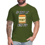 I’d Have My Whey With You Unisex T-Shirt - olive