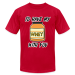 I’d Have My Whey With You Unisex T-Shirt - red