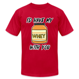 I’d Have My Whey With You Unisex T-Shirt - red